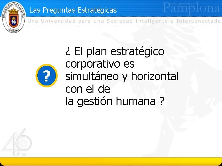 Las Preguntas Estratégicas ? ¿ El plan estratégico corporativo es simultáneo y horizontal con