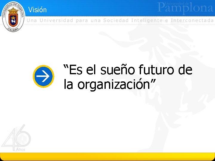 Visión “Es el sueño futuro de la organización” 