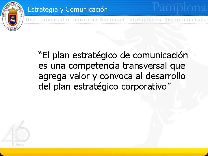 Estrategia y Comunicación “El plan estratégico de comunicación es una competencia transversal que agrega