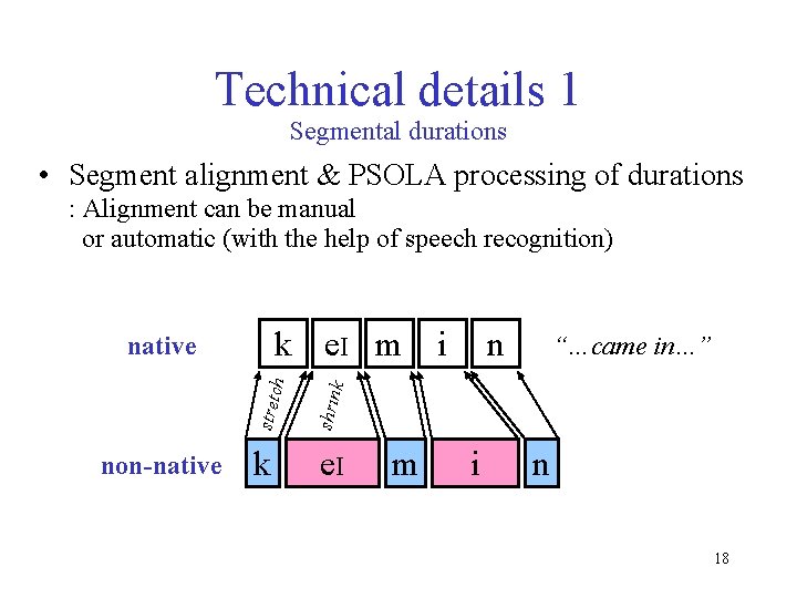 Technical details 1 Segmental durations • Segment alignment & PSOLA processing of durations :