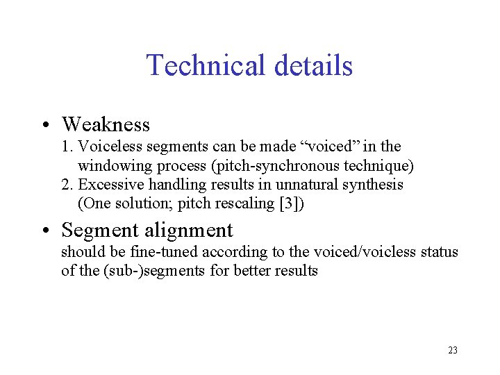 Technical details • Weakness 1. Voiceless segments can be made “voiced” in the windowing