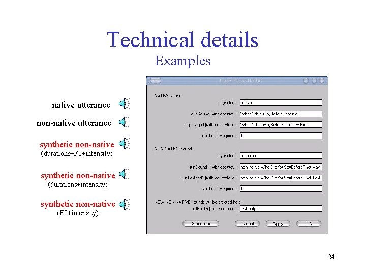 Technical details Examples native utterance non-native utterance synthetic non-native (durations+F 0+intensity) synthetic non-native (durations+intensity)