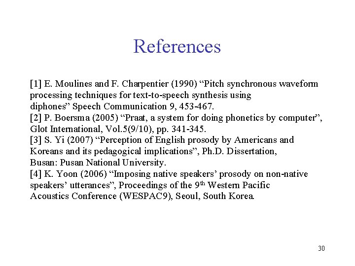 References [1] E. Moulines and F. Charpentier (1990) “Pitch synchronous waveform processing techniques for