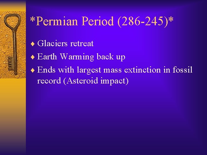 *Permian Period (286 -245)* ¨ Glaciers retreat ¨ Earth Warming back up ¨ Ends