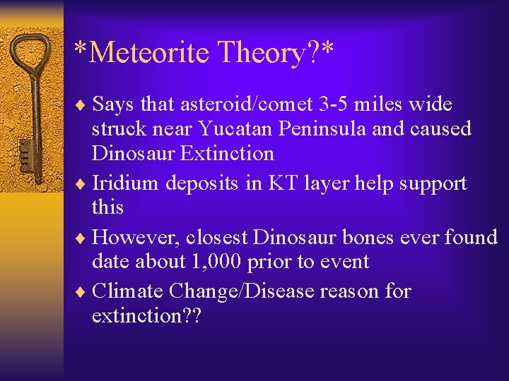 *Meteorite Theory? * ¨ Says that asteroid/comet 3 -5 miles wide struck near Yucatan