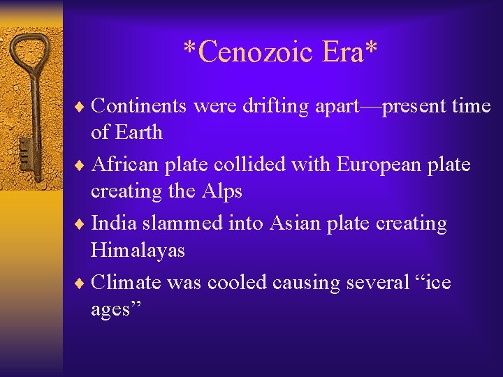 *Cenozoic Era* ¨ Continents were drifting apart—present time of Earth ¨ African plate collided