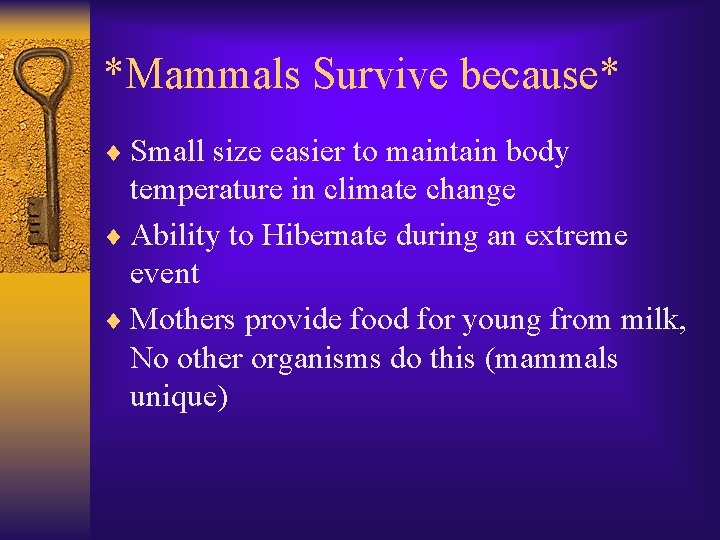 *Mammals Survive because* ¨ Small size easier to maintain body temperature in climate change