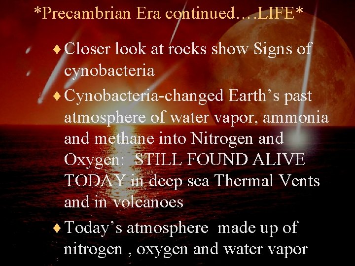 *Precambrian Era continued…. LIFE* ¨ Closer look at rocks show Signs of cynobacteria ¨