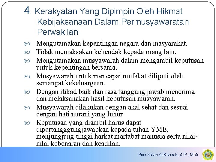 4. Kerakyatan Yang Dipimpin Oleh Hikmat Kebijaksanaan Dalam Permusyawaratan Perwakilan Mengutamakan kepentingan negara dan