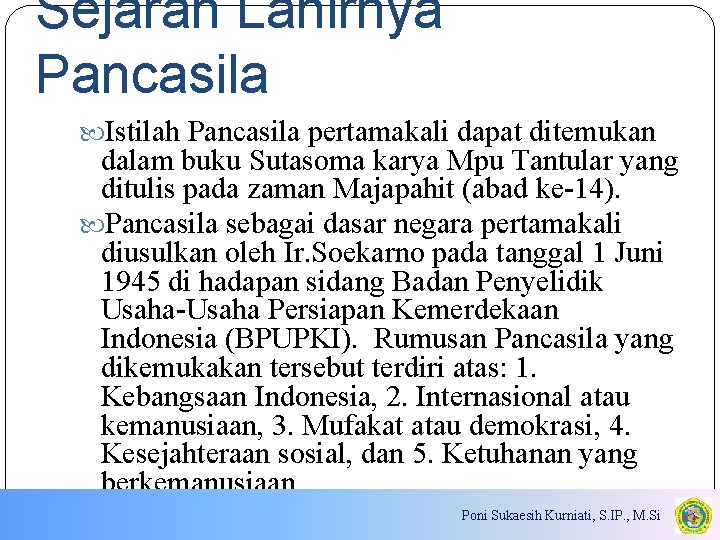 Sejarah Lahirnya Pancasila Istilah Pancasila pertamakali dapat ditemukan dalam buku Sutasoma karya Mpu Tantular