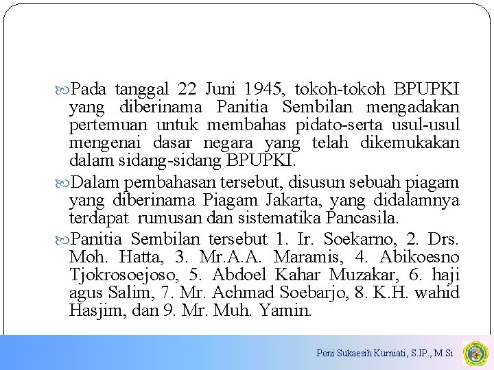  Pada tanggal 22 Juni 1945, tokoh-tokoh BPUPKI yang diberinama Panitia Sembilan mengadakan pertemuan