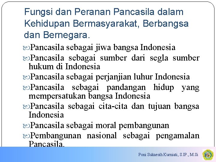 Fungsi dan Peranan Pancasila dalam Kehidupan Bermasyarakat, Berbangsa dan Bernegara. Pancasila sebagai jiwa bangsa