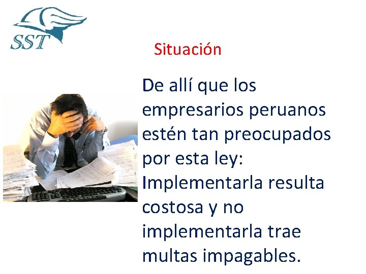 Situación De allí que los empresarios peruanos estén tan preocupados por esta ley: Implementarla