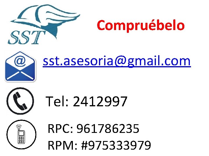 Compruébelo sst. asesoria@gmail. com Tel: 2412997 RPC: 961786235 RPM: #975333979 