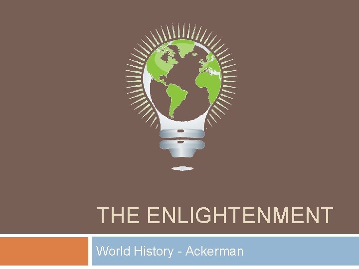THE ENLIGHTENMENT World History - Ackerman 