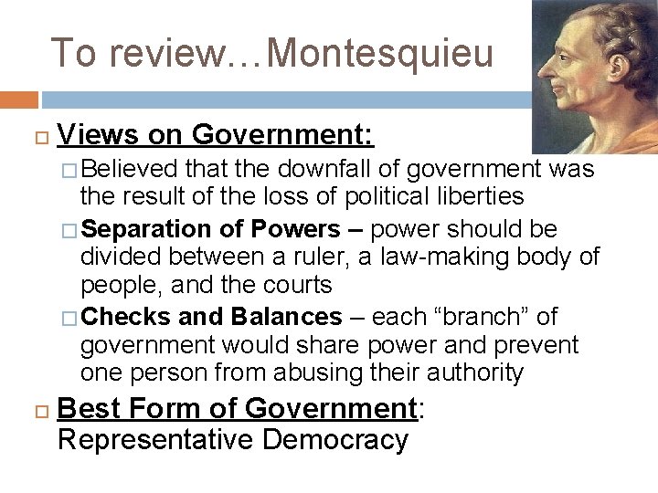 To review…Montesquieu Views on Government: � Believed that the downfall of government was the