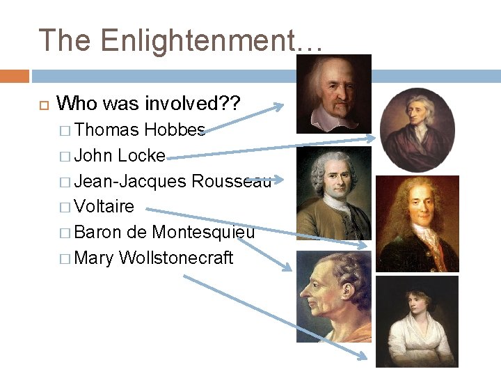 The Enlightenment… Who was involved? ? � Thomas Hobbes � John Locke � Jean-Jacques