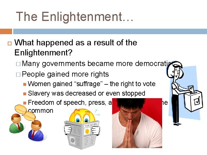 The Enlightenment… What happened as a result of the Enlightenment? � Many governments became