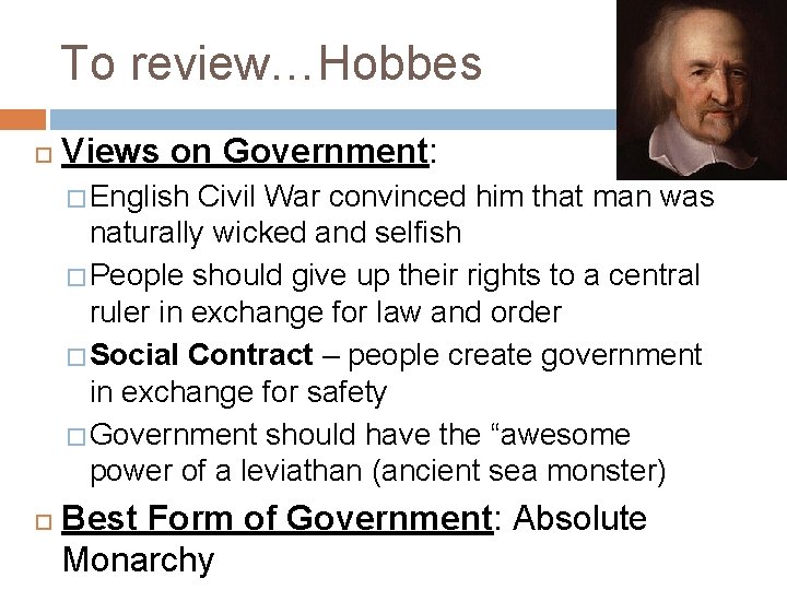 To review…Hobbes Views on Government: � English Civil War convinced him that man was