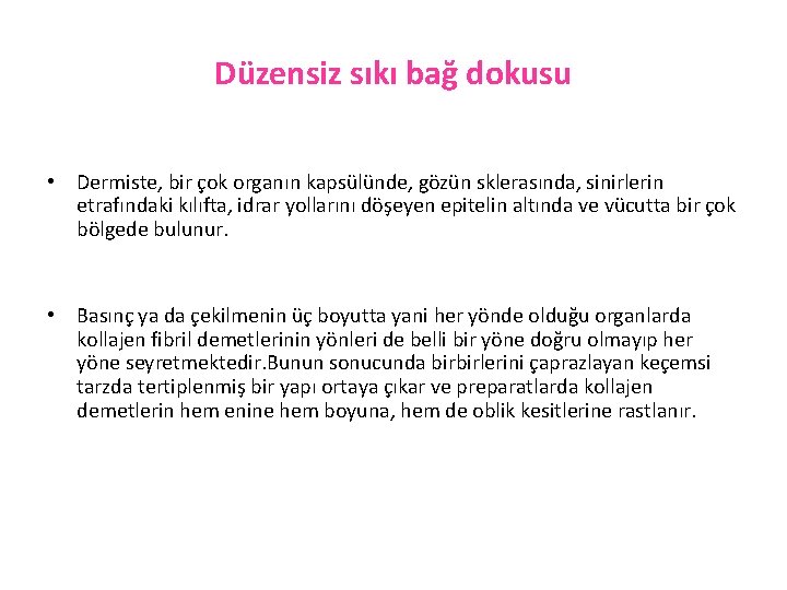 Düzensiz sıkı bağ dokusu • Dermiste, bir çok organın kapsülünde, gözün sklerasında, sinirlerin etrafındaki