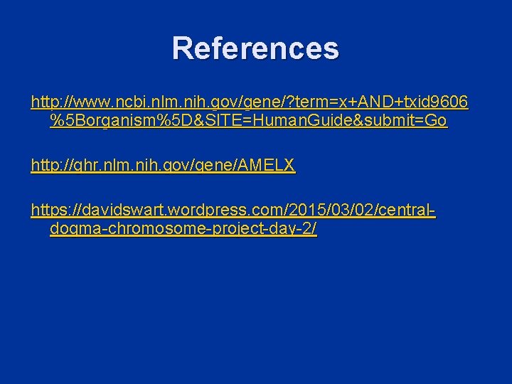 References http: //www. ncbi. nlm. nih. gov/gene/? term=x+AND+txid 9606 %5 Borganism%5 D&SITE=Human. Guide&submit=Go http: