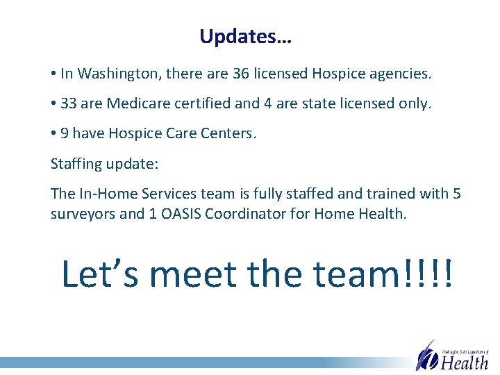 Updates… • In Washington, there are 36 licensed Hospice agencies. • 33 are Medicare