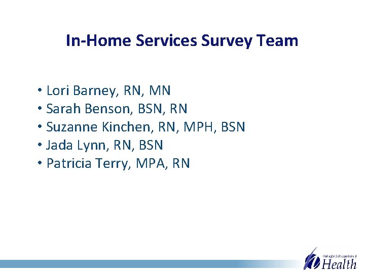 In-Home Services Survey Team • Lori Barney, RN, MN • Sarah Benson, BSN, RN