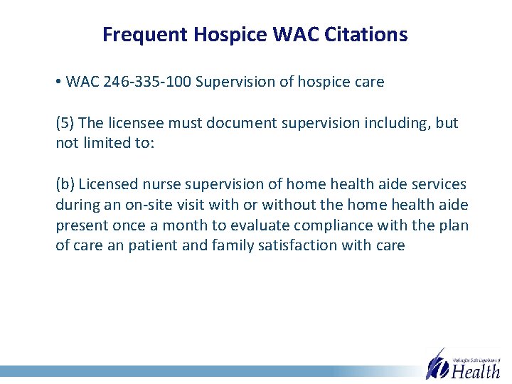 Frequent Hospice WAC Citations • WAC 246 -335 -100 Supervision of hospice care (5)