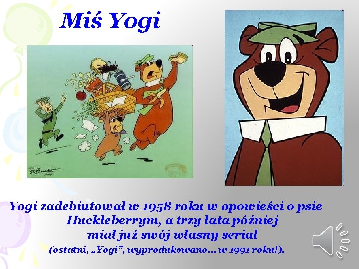 Miś Yogi zadebiutował w 1958 roku w opowieści o psie Huckleberrym, a trzy lata