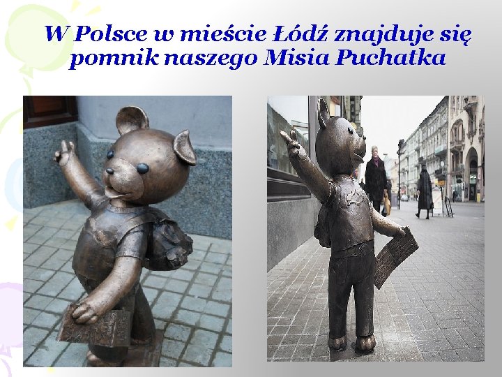 W Polsce w mieście Łódź znajduje się pomnik naszego Misia Puchatka 