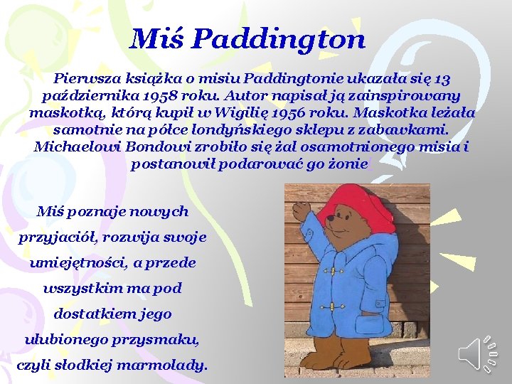 Miś Paddington Pierwsza książka o misiu Paddingtonie ukazała się 13 października 1958 roku. Autor