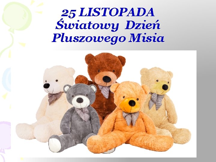 25 LISTOPADA Światowy Dzień Pluszowego Misia 