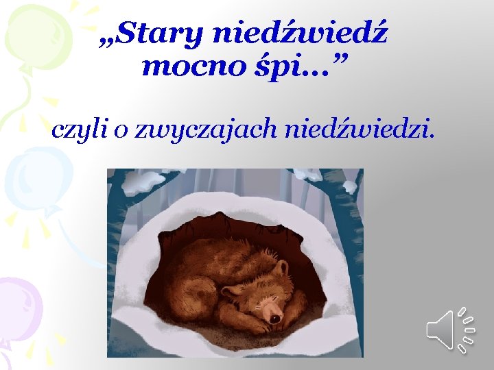 „Stary niedźwiedź mocno śpi. . . ” czyli o zwyczajach niedźwiedzi. 