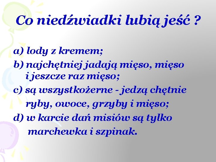 Co niedźwiadki lubią jeść ? a) lody z kremem; b) najchętniej jadają mięso, mięso