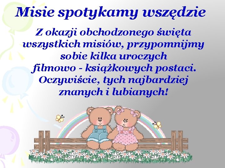 Misie spotykamy wszędzie Z okazji obchodzonego święta wszystkich misiów, przypomnijmy sobie kilka uroczych filmowo