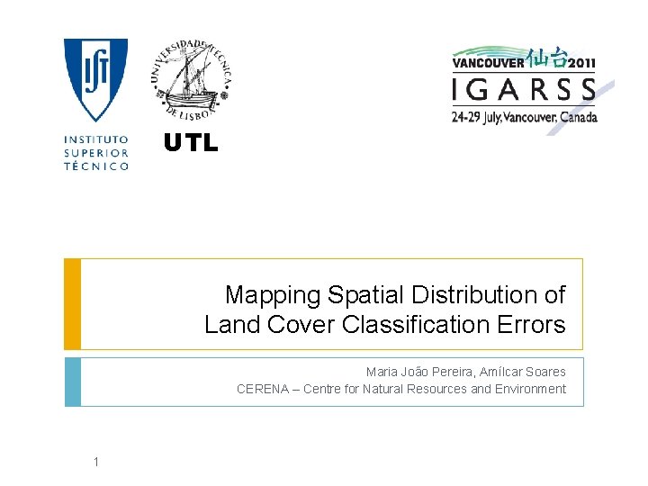 UTL Mapping Spatial Distribution of Land Cover Classification Errors Maria João Pereira, Amílcar Soares