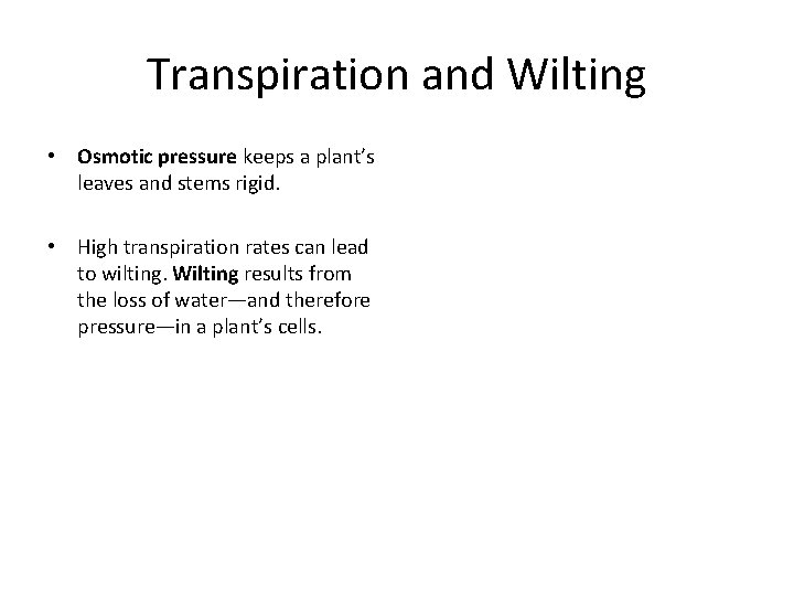 Transpiration and Wilting • Osmotic pressure keeps a plant’s leaves and stems rigid. •