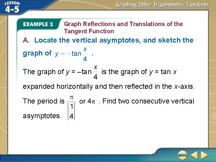 Graph Reflections and Translations of the Tangent Function A. Locate the vertical asymptotes, and