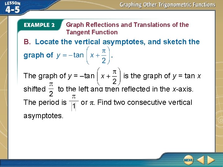 Graph Reflections and Translations of the Tangent Function B. Locate the vertical asymptotes, and