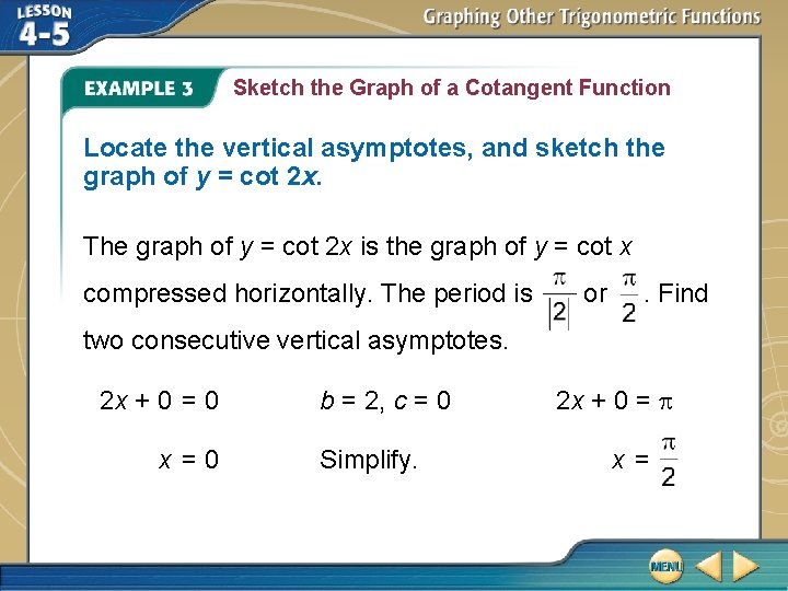 Sketch the Graph of a Cotangent Function Locate the vertical asymptotes, and sketch the