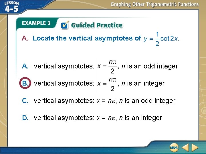 A. Locate the vertical asymptotes of A. vertical asymptotes: n is an odd integer