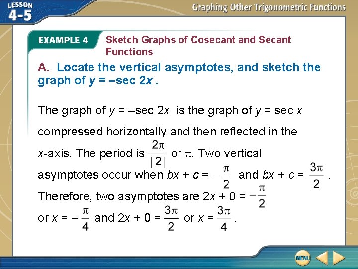 Sketch Graphs of Cosecant and Secant Functions A. Locate the vertical asymptotes, and sketch