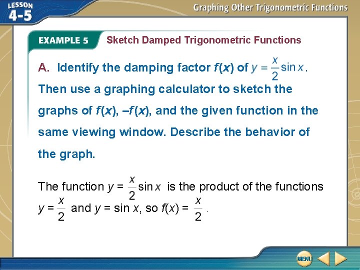 Sketch Damped Trigonometric Functions A. Identify the damping factor f (x) of . Then