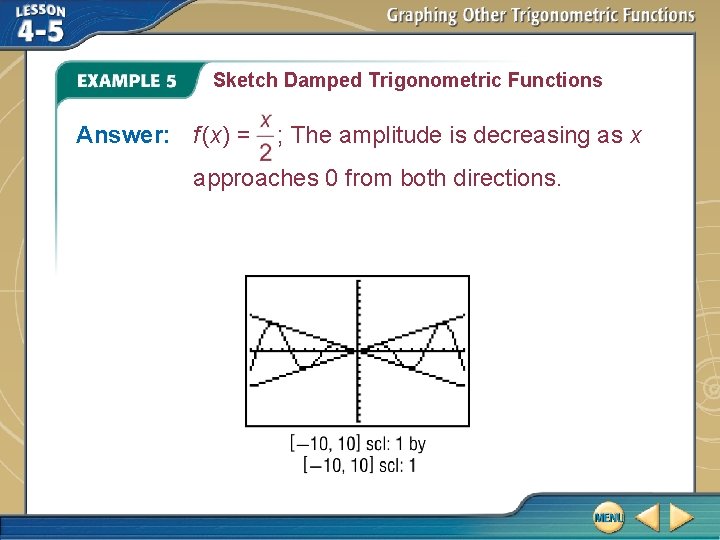 Sketch Damped Trigonometric Functions Answer: f (x) = ; The amplitude is decreasing as