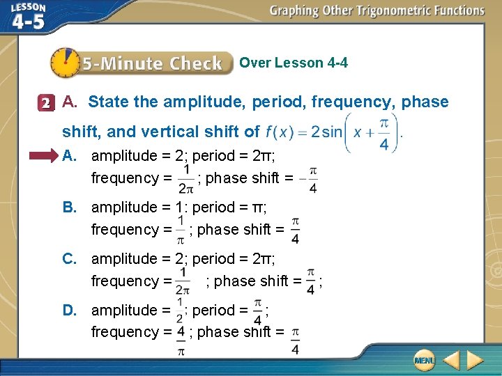 Over Lesson 4 -4 A. State the amplitude, period, frequency, phase shift, and vertical