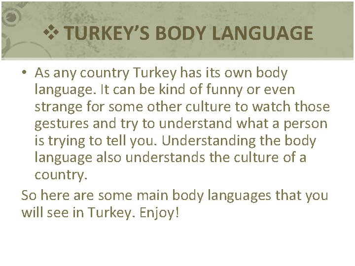 v TURKEY’S BODY LANGUAGE • As any country Turkey has its own body language.