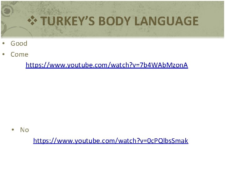 v TURKEY’S BODY LANGUAGE • Good • Come https: //www. youtube. com/watch? v=7 b