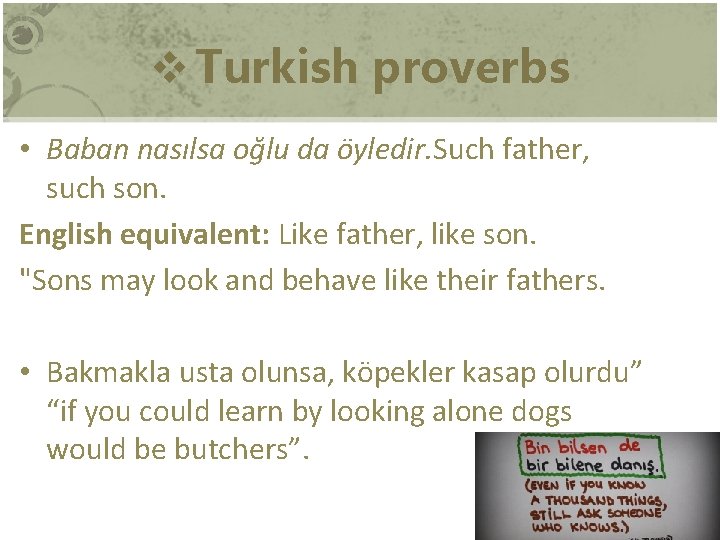 v Turkish proverbs • Baban nasılsa oğlu da öyledir. Such father, such son. English