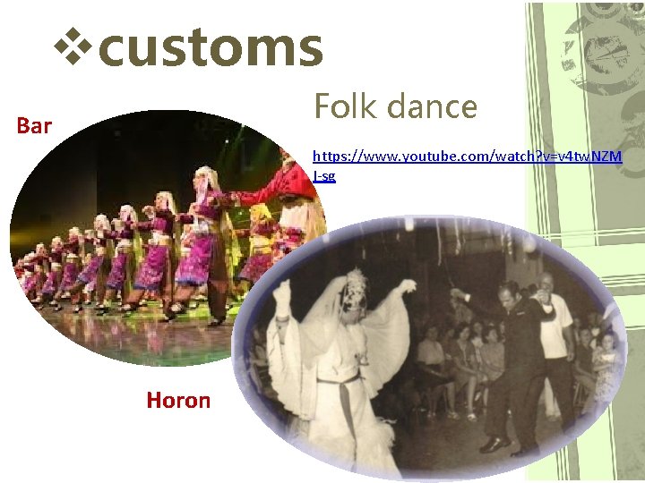 vcustoms Folk dance Bar https: //www. youtube. com/watch? v=v 4 tw. NZM I-sg Horon