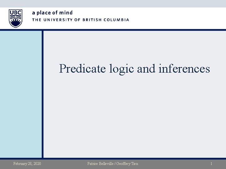 Predicate logic and inferences February 28, 2020 Patrice Belleville / Geoffrey Tien 1 